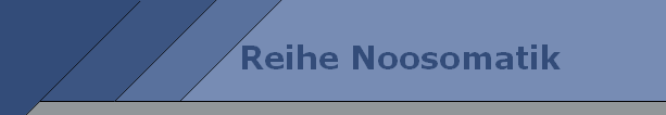 Reihe Noosomatik